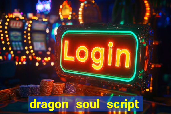 dragon soul script no key